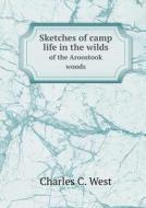 Sketches Of Camp Life In The Wilds Of The Aroostook Woods di Charles C West edito da Book On Demand Ltd.