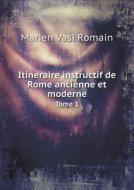 Itineraire Instructif De Rome Ancienne Et Moderne Tome 1 di Marien Vasi Romain edito da Book On Demand Ltd.