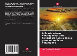 A Rússia não os Varangianos: uma história da Rússia sem o pseudo-problema Varangiano di Ilya Vasilievich Levko edito da Edições Nosso Conhecimento