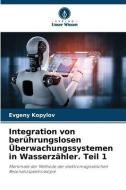 Integration von berührungslosen Überwachungssystemen in Wasserzähler. Teil 1 di Evgeny Kopylov edito da Verlag Unser Wissen