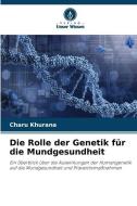 Die Rolle der Genetik für die Mundgesundheit di Charu Khurana edito da Verlag Unser Wissen