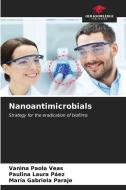 Nanoantimicrobials di Vanina Paola Veas, Paulina Laura Páez, María Gabriela Paraje edito da Our Knowledge Publishing