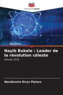 Nayib Bukele : Leader de la révolution céleste di Wendinorto Rivas Platero edito da Editions Notre Savoir