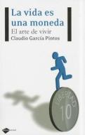 La Vida Es una Moneda: El Arte de Vivir di Claudio Garcia Pintos edito da Plataforma Editorial