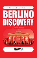 BERLINO DISCOVERY: GUIDA TURISTICA di CRISTINA BENASSI edito da LIGHTNING SOURCE UK LTD