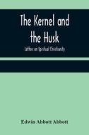 The Kernel and the Husk di Edwin Abbott Abbott edito da Alpha Editions