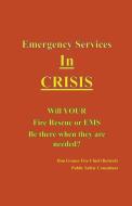 Emergency Services In Crisis - Will Your Fire Rescue or EMS Agency Be There When They Are Needed? di Ron Graner edito da Ron Graner
