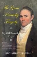 The Great Kentucky Tragedy & My Old Kentucky Plays, II di Richard Cavendish edito da AuthorHouse