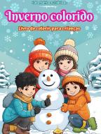 Inverno colorido   Livro de colorir para crianças   Imagens alegres de cenas de Natal, neve, amigos fofos e muito mais di Colorful Snow Editions edito da Blurb