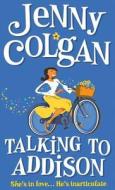 Talking to Addison di Jenny Colgan edito da HarperCollins Publishers