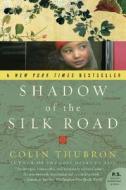 Shadow of the Silk Road di Colin Thubron edito da Harper Perennial
