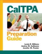 CalTPA Preparation Guide di Lynda R. Williams, Andrea M. Guillaume, Jennifer Ponder edito da Pearson Education (US)