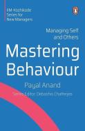 Mastering Behaviour: Managing Self and Others di Payal Anand edito da PENGUIN BUSINESS