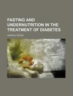 Fasting And Undernutrition In The Treatment Of Diabetes di Heinrich Stern edito da General Books Llc