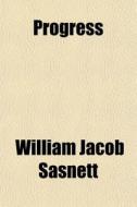 Progress di William Jacob Sasnett edito da General Books Llc