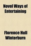 Novel Ways Of Entertaining (1914) di Florence Hull Winterburn edito da General Books Llc