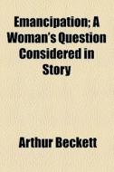 Emancipation di Arthur Beckett edito da General Books Llc