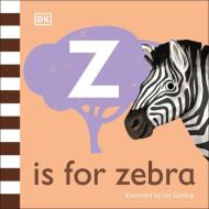 Z Is For Zebra di DK edito da Dorling Kindersley Ltd