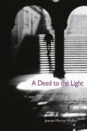 A Deed to the Light di Jeanne Murray Walker edito da University of Illinois Press