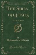 The Siren, 1914-1915, Vol. 4: The Life of Illinois (Classic Reprint) di University Of Illinois edito da Forgotten Books