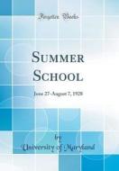 Summer School: June 27-August 7, 1928 (Classic Reprint) di University Of Maryland edito da Forgotten Books