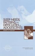 Sleep Needs, Patterns And Difficulties Of Adolescents di Forum on Adolescence, Youth Board on Children, Commission on Behavioral and Social Sciences and Education, National Research Council, Divisio edito da National Academies Press