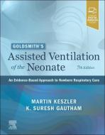 Goldsmith's Assisted Ventilation of the Neonate: An Evidence-Based Approach to Newborn Respiratory Care di Martin Keszler, Gautham Suresh, Jay P. Goldsmith edito da ELSEVIER