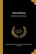 Notre Histoire: Québec-Canada, Volume 6... di Jacques Lacoursiere, Claude Bouchard, Richard Howard edito da WENTWORTH PR