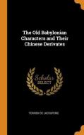 The Old Babylonian Characters And Their Chinese Derivates di Terrien De Lacouperie edito da Franklin Classics Trade Press