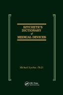 Szycher's Dictionary Of Medical Devices di Michael Szycher edito da Taylor & Francis Ltd