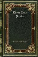 Three Ghost Stories di Charles Dickens edito da Blurb