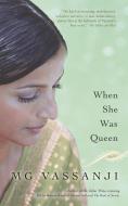 When She Was Queen di M. G. Vassanji edito da ANCHOR CANADA