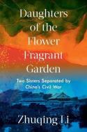 Daughters of the Flower Fragrant Garden: Two Sisters Separated by China's Civil War di Zhuqing edito da W W NORTON & CO