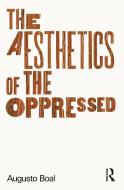The Aesthetics of the Oppressed di Augusto Boal edito da Taylor & Francis Ltd