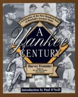 A Yankee Century: A Celebration of the First Hundred Years of Baseball's di Harvey Frommer edito da BERKLEY MASS MARKET