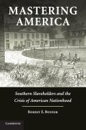 Mastering America di Robert Bonner edito da Cambridge University Press