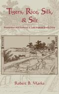 Tigers, Rice, Silk, and Silt di Robert B. Marks edito da Cambridge University Press