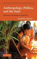 Anthropology, Politics, and the State di Jonathan Spencer, Spencer Jonathan edito da Cambridge University Press