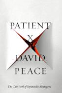 Patient X: The Case-Book of Ryunosuke Akutagawa di David Peace edito da KNOPF