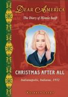 Christmas After All: The Diary of Minnie Swift: Indianapolis, Indiana, 1932 di Kathryn Lasky edito da SCHOLASTIC