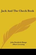 Jack and the Check Book di John Kendrick Bangs edito da Kessinger Publishing