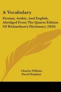 A Vocabulary: Persian, Arabic, And English, Abridged From The Quarto Edition Of Richardson's Dictionary (1810) di David Hopkins edito da Kessinger Publishing, Llc