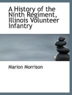 A History of the Ninth Regiment Illinois Volunteer Infantry di Marion Morrison edito da BiblioLife