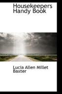 Housekeepers Handy Book di Lucia Allen Millet Baxter edito da Bibliolife