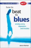 How To Beat The Blues di Steve Wharton edito da W Foulsham & Co Ltd