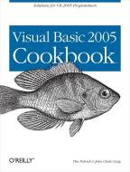 Visual Basic 2005 Cookbook: Solutions for VB 2005 Programmers di Tim Patrick, John Clark Craig edito da OREILLY MEDIA