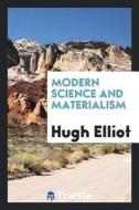 Modern Science and Materialism di Hugh Elliot edito da LIGHTNING SOURCE INC