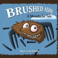 Brushed Aside: A Moustache Tale di MR Burt Von Bristle edito da Von Bristle Publishing