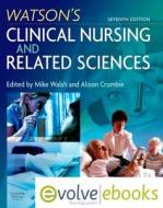 Watson's Clinical Nursing And Related Sciences di Mike Walsh, Alison Crumbie edito da Elsevier Health Sciences