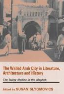 The Walled Arab City in Literature, Architecture and History edito da Taylor & Francis Ltd